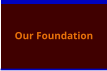 Our Foundation